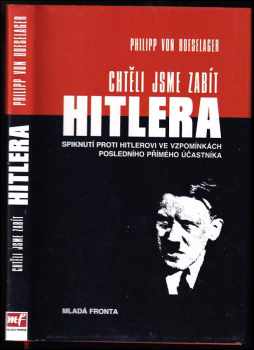 Philipp von Boeselager: Chtěli jsme zabít Hitlera