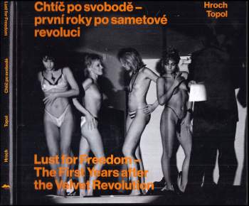 Chtíč po svobodě - první roky po sametové revoluci : Lust for freedom - the first years after the velvet revolution
