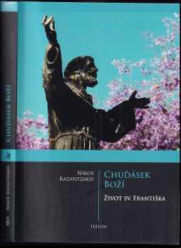 Chuďásek Boží : život sv. Františka - Nikos Kazantzakis (2011, Triton) - ID: 1553220