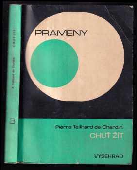 Pierre Teilhard de Chardin: Chuť žít - výbor studií a meditací