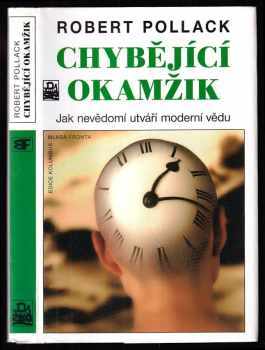 Chybějící okamžik : jak nevědomí utváří moderní vědu