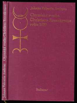 Johann Valentin Andreä: Chymická svatba Christiana Rosenkreutze roku 1459 ; Chymická svatba Christiana Rosenkreutze : komentář z roku 1917