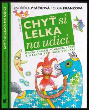 Jindřiška Ptáčková: Chyť si lelka na udici : [hravá knížka pohádek, veršů a nápadů pro malé školáky]