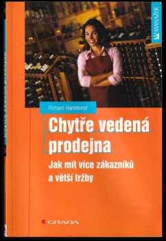 Richard Hammond: Chytře vedená prodejna : jak mít více zákazníků a větší tržby