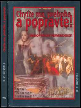 R. C Russel: Chyťte ma, preboha, a popravte! Panoptikum perverzností