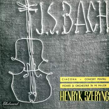 Johann Sebastian Bach: Ciacona / Concert Pentru Vioară Și Orchestră În Mi Major