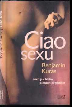Benjamin Kuras: Ciao sexu, aneb, Jak blaho alespoň předstírat