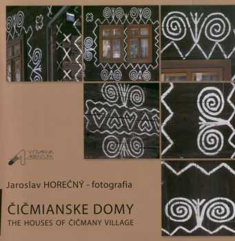 Jaroslav Horečný: Čičmianske domy = The houses of Čičmany village