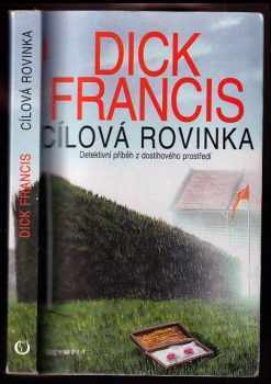 Dick Francis: Cílová rovinka - detektivní příběh z dostihového prostředí