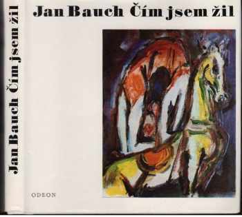 Jan Bauch: Čím jsem žil