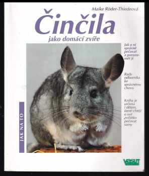 Činčily jako domácí zvířata : jak o ně správně pečovat a jak jim porozumět : rady odborníka ke správnému chovu - Maike Röder-Thiede (1999, Jan Vašut) - ID: 559063