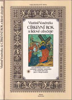 Vlastimil Vondruška: Církevní rok a lidové obyčeje, aneb, Kalendárium světců a světic, mučedníků a mučednic, pojednávající o víře českého lidu k nim, jakož i o liturgii katolické