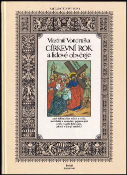 Církevní rok a lidové obyčeje, aneb, Kalendárium světců a světic, mučedníků a mučednic, pojednávající o víře českého lidu k nim, jakož i o liturgii katolické