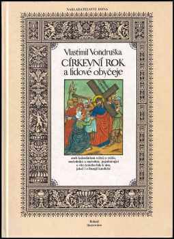 Vlastimil Vondruška: Církevní rok a lidové obyčeje aneb kalendárium světců a světic, mučedníků a mučednic, pojednávající o víře českého lidu k nim, jakož i o liturgii katolické