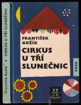 František Kožík: Cirkus U tří slunečnic : pohádka o klaunu, dětech a zvířátkách