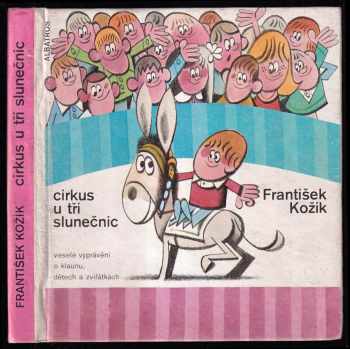 Cirkus u tří slunečnic : veselé vyprávění o klaunu, dětech a zvířátkách - František Kožík (1975, Albatros) - ID: 136243