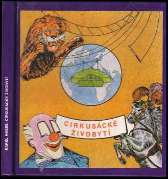 Cirkusácké živobytí : Karel Hasse; ilustr. Martin Kadlec, Petr Vránek; fotogr. archív autora - Martin Nezval, Karel Hasse, J Houžvička, Miroslav Kadlec, Petr Vránek, Karel Haase (1991, ÁKA Čejkovo nakladatelství) - ID: 406244