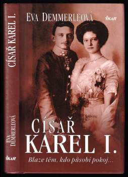 Císař Karel I : blaze těm, kdo působí pokoj--