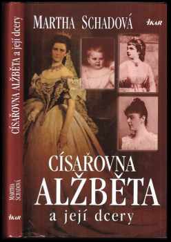 Císařovna Alžběta a její dcery : [ze života císařské rodiny]