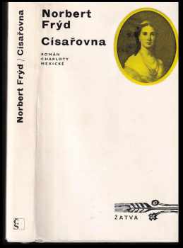 Císařovna : román Charloty Mexické - Norbert Frýd (1972, Československý spisovatel) - ID: 571961