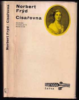 Císařovna : román Charloty Mexické - Norbert Frýd (1972, Československý spisovatel) - ID: 58733