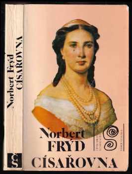 Císařovna : román Charloty Mexické - Norbert Frýd (1983, Československý spisovatel) - ID: 442403