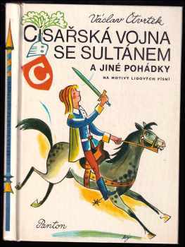 Václav Čtvrtek: Císařská vojna se sultánem a jiné pohádky : na motivy lid písní.