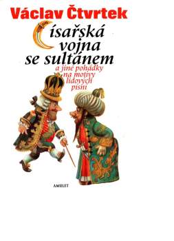 Císařská vojna se sultánem a jiné pohádky na motivy lidových písní