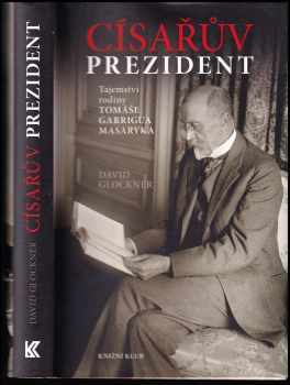 Císařův prezident : tajemství rodiny Tomáše Garrigua Masaryka - David Glockner (2015, Knižní klub) - ID: 730837