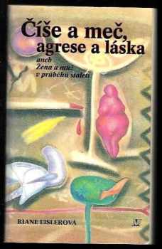 Číše a meč, agrese a láska, aneb, Žena a muž v průběhu staletí