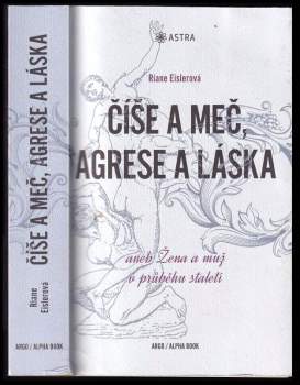 Číše a meč, agrese a láska, aneb, Žena a muž v průběhu staletí