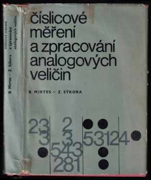 Číslicové měření a zpracování analogových veličin - Bohumil Mirtes, Zdeněk Sýkora (1971, Státní nakladatelství technické literatury) - ID: 105982