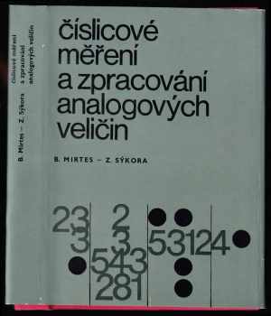 Číslicové měření a zpracování analogových veličin - Bohumil Mirtes, Zdeněk Sýkora (1971, Státní nakladatelství technické literatury) - ID: 744327