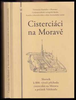 Miloslav Pojsl: Cisterciáci na Moravě : sborník k 800. výročí příchodu cisterciáků na Moravu a počátek Velehradu