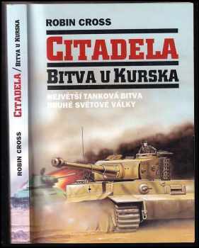 Citadela : bitva u Kurska : největší tanková bitva druhé světové války - Robin Cross (1996, Votobia) - ID: 520752