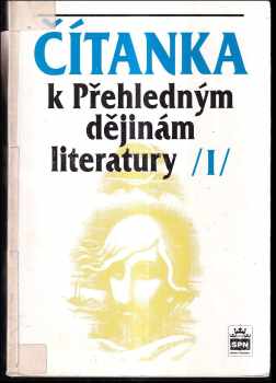 Čítanka k Přehledným dějinám literatury I : výbor z české a světové literatury od nejstarší doby do devadesátých let 19. století