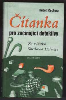 Rudolf Čechura: Čítanka pro začínající detektivy : (ze zážitků Sherlocka Holmese)