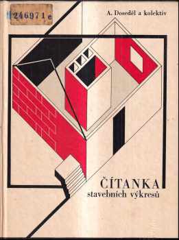 Antonín Doseděl: Čítanka stavebních výkresů : pomocná kniha pro 2 a 3. roč. učeb. oborů stavebnictví.