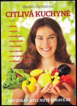 Citlivá kuchyně, aneb, Štíhle, zdravě, bez alergie, bezlepkově, bez mléka, bez chemie, i pro začátečníky, a úžasně chutně!
