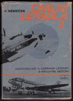 Civilní letadla : 1 - Vzducholodě a dopravní letouny s pístovými motory - Václav Němeček (1981, Nakladatelství dopravy a spojů) - ID: 74796