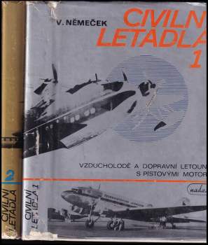 Václav Němeček: Civilní letadla - Díl 1-2 - 1 - Vzducholodě a dopravní letouny s pístovými motory + 2 - Dopravní letadla s turbovrtulovými a proudovými motory