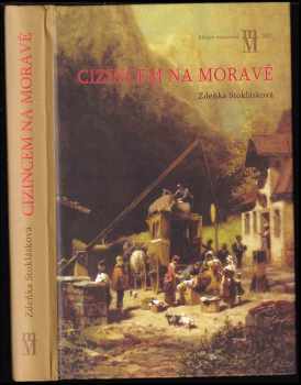 Cizincem na Moravě : zákonodárství a praxe pro cizince na Moravě 1750-1867 - Zdeňka Stoklásková (2007, Matice moravská) - ID: 713525