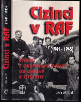 Jan Michl: Cizinci v RAF : stíhači z okupované Evropy od obrany k vítězství (1941