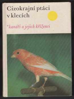 Walter Wiener: Cizokrajní ptáci v klecích : kanáři a jejich kříženci