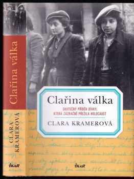 Clařina válka : skutečný příběh dívky, která zázračně přežila holocaust - Clara Kramer, Stephen Glantz (2009, Ikar) - ID: 1337858