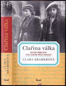 Clařina válka : skutečný příběh dívky, která zázračně přežila holocaust - Clara Kramer, Stephen Glantz (2009, Ikar) - ID: 842390
