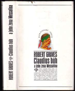 Claudius bůh a jeho žena Messalina : o strastiplném panování Tiberia Claudia Caesara, římského císaře (narozeného r. 10 př. n. l., zesnulého r. 54 n. l.), jak je vylíčil sám, jakož i o jeho zavraždění, zosnovaném neblaze proslulou Agrippinou (matkou císaře Nerona), a o jeho posmrtné deifikaci, jak je vylíčili jiní - Robert Graves (1972, Odeon) - ID: 822954