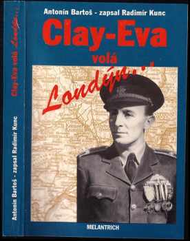 Clay-Eva volá Londýn : hlášení z let 1939/45 - Antonín Bartoš (1992, Melantrich) - ID: 678744
