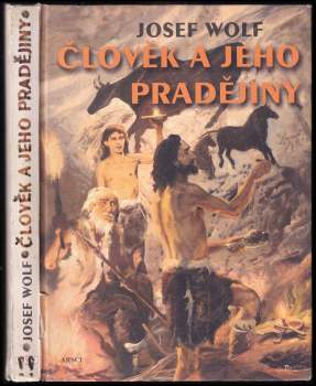 Josef Wolf: Člověk a jeho pradějiny