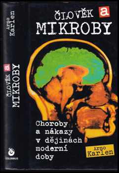 Arno Karlen: Člověk a mikroby : nemoc a epidemie v dějinách a v současnosti